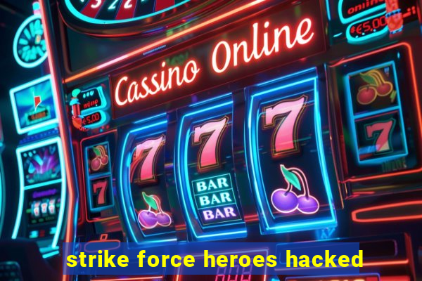 strike force heroes hacked